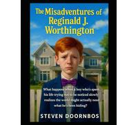 The Misadventures Of Reginald J. Worthington: What happens when a boy who's spent his life trying not to be noticed slowly realizes the world might actually need what he's been hiding?