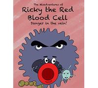The Misadventures of Ricky the Red Blood Cell Danger in the Vein