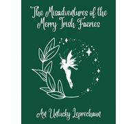 The Misadventures of the Merry Irish Faeries - fairy tale for kids fairy tale for adults. bed time stories story book: Irish faeries leprechaun ... story book for adults bed time fairy tale.