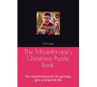 The Misanthrope’s Christmas Puzzle Book: Ten seasonal puzzles for grumpy gits, young and old