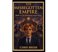 The Misbegotten Empire: Book 1 of The Misbegotten Empire Series