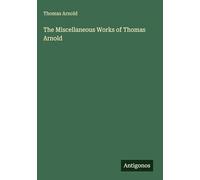 The Miscellaneous Works of Thomas Arnold