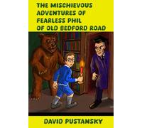 The Mischievous Adventures of Fearless Phil of Old Bedford Road