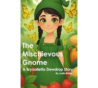 The Mischievous Gnome: A Bryxalletta Dewdrop Story