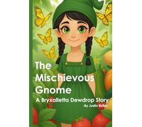 The Mischievous Gnome: A Bryxalletta Dewdrop Story