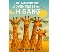 The Miscievous Adventures of the H Gang: Meet the tallest troublemakers in Treetop Town! - Suitable for Kids 6-9