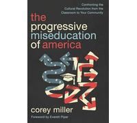 The Miseducation of America: Confronting the Cultural Revolution from the Classroom to Your Community