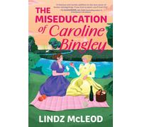 The Miseducation of Caroline Bingley : A Sapphic Regency Historical Romance of Forbidden Love