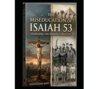 The Miseducation of Isaiah 53 Book 2: Examining the Servant's Identity (The False Fulfillment Citation Series)