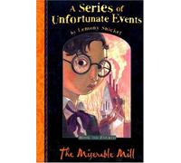 The Miserable Mill (A Series of Unfortunate Events No. 4)