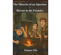 The Miseries of an Operator: Horror in the Foundry: 2