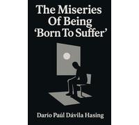 The Miseries Of Being “Born To Suffer”