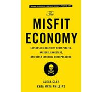 The Misfit Economy: Lessons in Creativity from Pirates, - Paperback NEW Alexa Cl