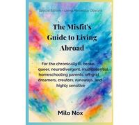 The Misfit’s Guide to Living Abroad: For the chronically ill, broke, queer, neurodivergent, multipotential, homeschooling parents, off-grid dreamers, ... highly sensitive (Living Abroad by Obscyra)