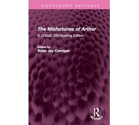 The Misfortunes of Arthur: A Critical, Old-Spelling Edition (Routledge Revivals)