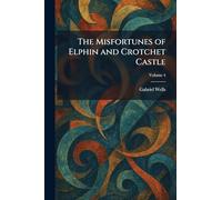 The Misfortunes of Elphin and Crotchet Castle