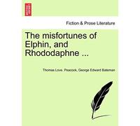 The Misfortunes of Elphin, and Rhododaphne ...