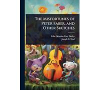 The Misfortunes of Peter Faber, and Other Sketches