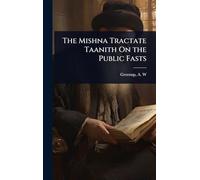 The Mishna Tractate Taanith On the Public Fasts