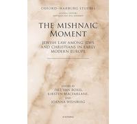 The Mishnaic Moment: Jewish Law among Jews and Christians in Early Modern Europe (Oxford-Warburg Studies)