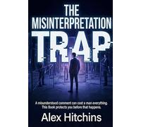 The Misinterpretation Trap: A misunderstood comment can cost a man everything. This Book protects you before that happens