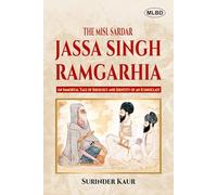 The Misl Sardar: Jassa Singh Ramgarhia (An Immortal Tale of Ideology and Identity of an Iconoclast)