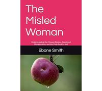 The Misled Woman: Understanding the Chosen Illusion, Emotional Manipulation, and the Path Back to Self