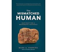 The Mismatched Human: Our Fight for a Meaningful Existence