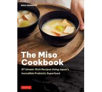 The Miso Cookbook : 87 Umami-Rich Recipes Using Japan's Incredible Probiotic Superfood