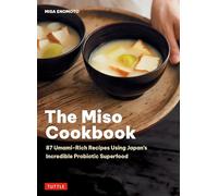 The Miso Cookbook 87 Umami-Rich Recipes Using Japan's Incredible Probiotic Superfood