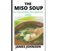 THE MISO SOUP: ALL THE RECIPES YOU NEED TO KNOW