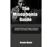 The Misophonia Guide: Understanding Sound Triggers, Emotional Reactions, and Healthy Coping Strategies