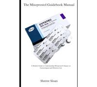 The Misoprostol Guidebook Manual: A Modern Guide to Understanding Misoprostol’s Impact on Gynecological and Obstetric Care