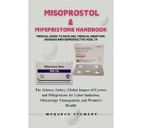 The Misoprostol & Mifepristone Handbook: Medical Guide to Safe Use, Medical Abortion, Dosages and Reproductive Health: The Science, Safety, Global ... Miscarriage Management, and Women’s Health