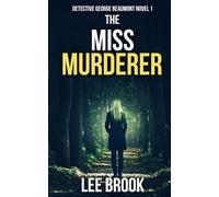 The Miss Murderer: An absolutely gripping, heart-pounding and addictive crime thriller with a massive twist (A Detective George Beaumont Thriller Book 1) (The West Yorkshire Crime Thrillers)