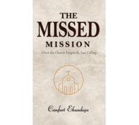The Missed Mission: WHEN THE CHURCH FORGETS ITS TRUE CALLING