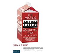 The Missing American Jury: Restoring the Fundamental Constitutional Role of the Criminal, Civil, and Grand Juries