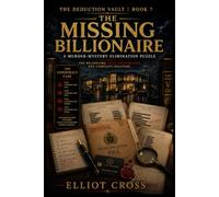 The Missing Billionaire: A Murder-Mystery Elimination Puzzle for Adults - Unmask the Whole Ring (The Deduction Vault)