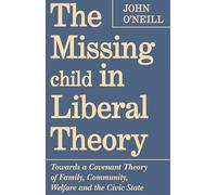 The Missing Child in Liberal Theory: Towards a Covenant Theory of Family, Community, Welfare and the Civic State (Heritage)
