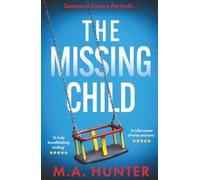 The Missing Child: The chilling and gripping story of a missing child from M. A. Hunter