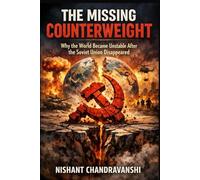 THE MISSING COUNTERWEIGHT: Why the World Became Unstable After the Soviet Union Disappeared (The Power Mechanics Series)