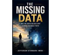 The Missing Data: Why the Truth You See Is Not Always the Whole Truth