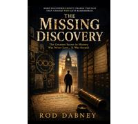 THE MISSING DISCOVERY: The Greatest Secret in History Was Never Lost… It Was Erased.