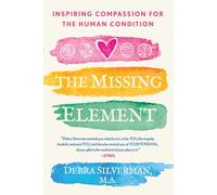 The Missing Element : Inspiring Compassion for the Human Condition