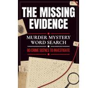 The Missing Evidence: Murder Mystery Word Search: 80 Crime Scenes to Investigate (The Missing Evidence Casebooks)