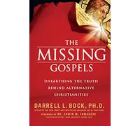 The Missing Gospels: Unearthing the Truth Behind Alternative Christianities