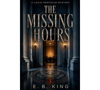 The Missing Hours: A Technological Mystery Thriller with Missing Time (Lucia Montalvo Mysteries)