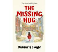The Missing Hug: Teach Kids That Love Is Everywhere | Emotional Learning Chapter Book for Ages 5-8 (The Little Love Seekers)