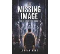 The Missing Image: A Dystopian Tale of Faith and Forgotten Truths (The Image Series)