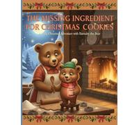The Missing Ingredient for Christmas Cookies: A cozy Christmas adventure with Barnaby the Bear - where kindness, courage, and a dash of sparkle make every cookie perfect.